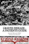 Graves Disease - A Patients Guide MR Andrew McLare 9781517139551 Createspace