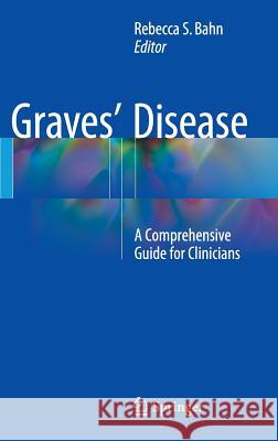 Graves' Disease: A Comprehensive Guide for Clinicians Bahn, Rebecca S. 9781493925339 Springer - książka