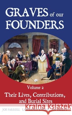 Graves of Our Founders Volume 2: Their Lives, Contributions, and Burial Sites Knorr, Lawrence, Farrell, Joe, Farley, Joe 9798888194720 Sunbury Press, Inc. - książka