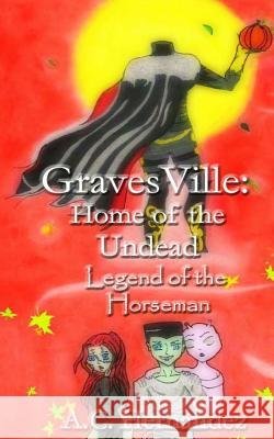 GravesVille: Home of the Undead - Legend of the Horseman Hernandez, A. C. 9781534910133 Createspace Independent Publishing Platform - książka