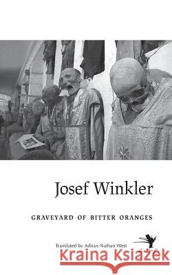 Graveyard of Bitter Oranges Josef Winkler Adrian Nathan West 9781940625140 Contra Mundum Press - książka