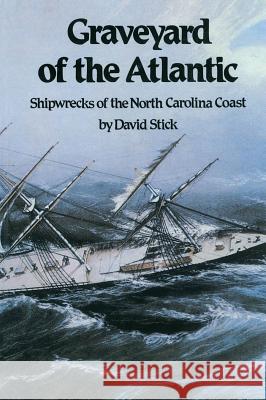 Graveyard of the Atlantic: Shipwrecks of the North Carolina Coast Stick, David 9780807842614 University of North Carolina Press - książka