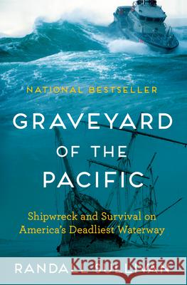 Graveyard of the Pacific: Shipwreck and Survival on America's Deadliest Waterway Randall Sullivan 9780802163370 Grove Press / Atlantic Monthly Press - książka