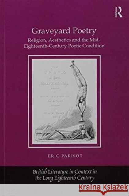Graveyard Poetry: Religion, Aesthetics and the Mid-Eighteenth-Century Poetic Condition Eric Parisot   9781138251274 Routledge - książka
