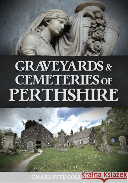 Graveyards and Cemeteries of Perthshire Charlotte Golledge 9781398120228 Amberley Publishing - książka