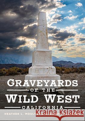 Graveyards of the Wild West: California Heather Moulton Susan Tatterson 9781634994743 America Through Time - książka