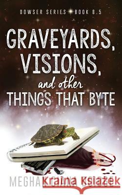 Graveyards, Visions, and Other Things that Byte (Dowser 8.5) Doidge, Meghan Ciana 9781927850824 Old Man in the Crosswalk Productions - książka