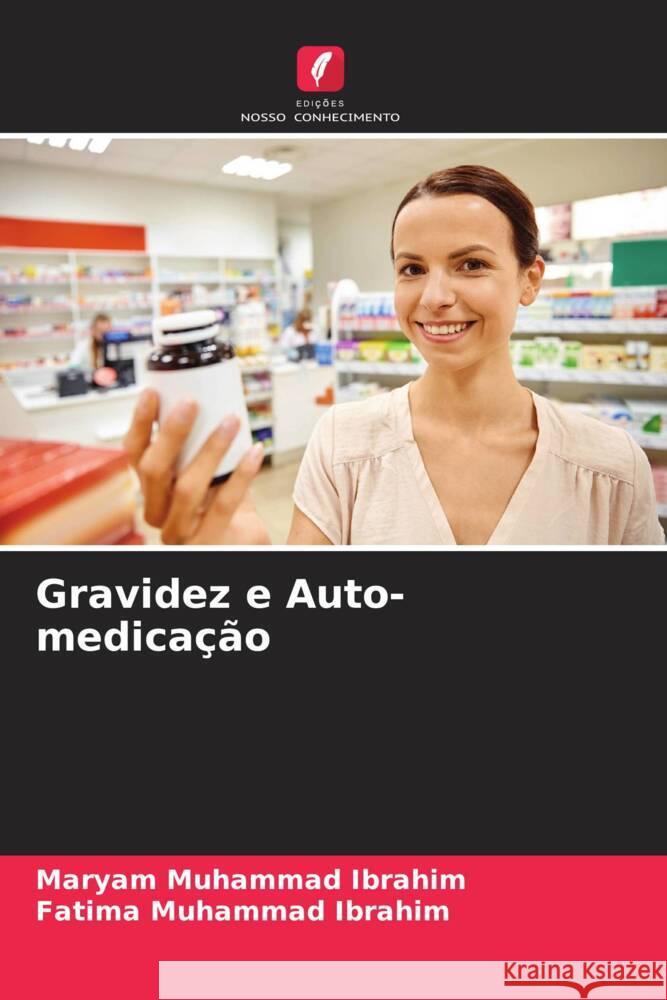 Gravidez e Auto-medicação Muhammad Ibrahim, Maryam, Muhammad Ibrahim, Fatima 9786205123652 Edições Nosso Conhecimento - książka