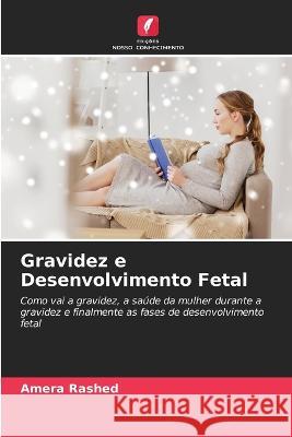 Gravidez e Desenvolvimento Fetal Amera Rashed 9786205619728 Edicoes Nosso Conhecimento - książka