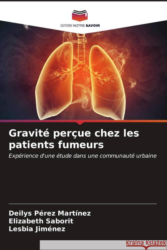 Gravité perçue chez les patients fumeurs Pérez Martínez, Deilys, Saborit, Elizabeth, Jiménez, Lesbia 9786206546887 Editions Notre Savoir - książka