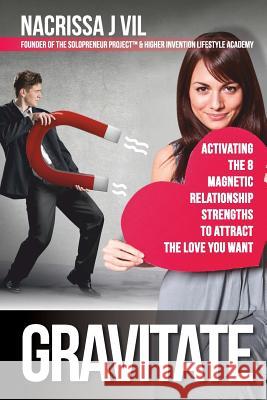 Gravitate: Activating The 8 Magnetic Relationship Strengths To Attract The Love You Want Lampridis, Panagiotis 9781523748549 Createspace Independent Publishing Platform - książka