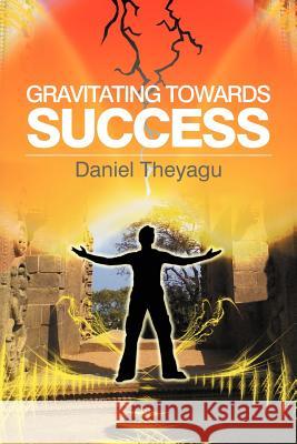 Gravitating Towards Success Daniel Theyagu 9781479744275 Xlibris Corporation - książka