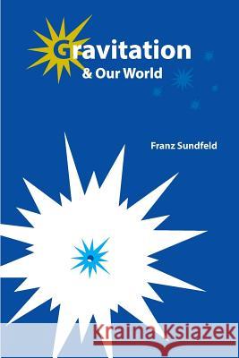 Gravitation & Our World Franz Sundfeld 9781075630262 Independently Published - książka