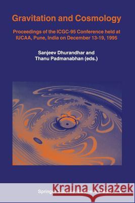 Gravitation and Cosmology: Proceedings of the ICGC-95 Conference, held at IUCAA, Pune, India, on December 13–19, 1995 Sanjeev Dhurandhar, T. Padmanabhan 9789401064552 Springer - książka