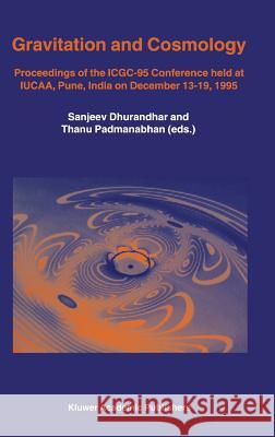 Gravitation and Cosmology: Proceedings of the Icgc-95 Conference, Held at Iucaa, Pune, India, on December 13-19, 1995 Dhurandhar, Sanjeev 9780792344780 Kluwer Academic Publishers - książka