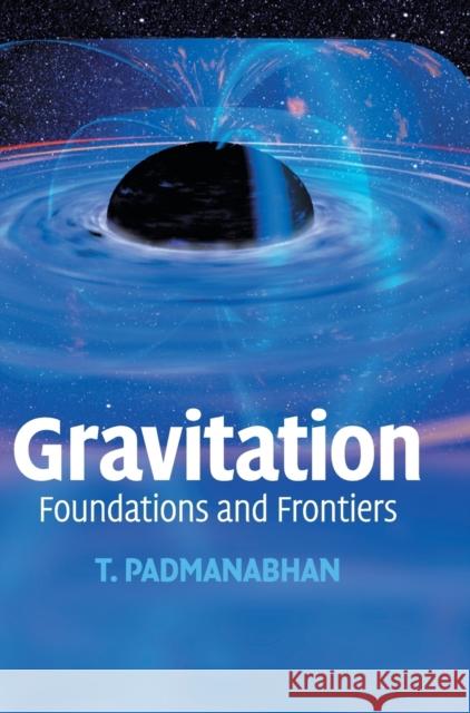 Gravitation: Foundations and Frontiers Padmanabhan, T. 9780521882231 CAMBRIDGE UNIVERSITY PRESS - książka