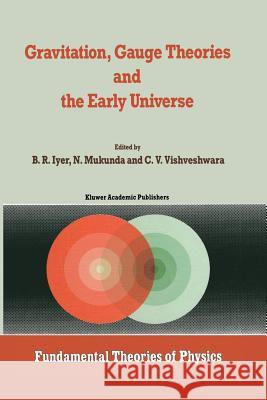 Gravitation, Gauge Theories and the Early Universe B. R. Iyer N. Mukunda C. V. Vishveshwara 9789401076647 Springer - książka