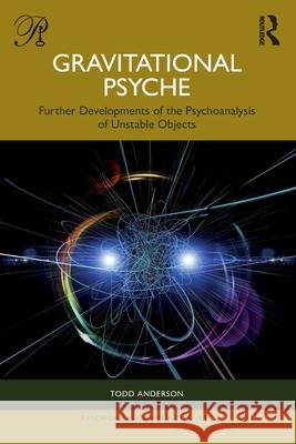 Gravitational Psyche: Further Developments of the Psychoanalysis of Unstable Objects Todd Anderson 9781041172536 Routledge - książka