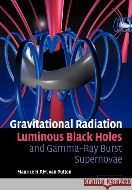 Gravitational Radiation, Luminous Black Holes and Gamma-Ray Burst Supernovae Maurice H. P. M. Va 9780521143615 Cambridge University Press - książka