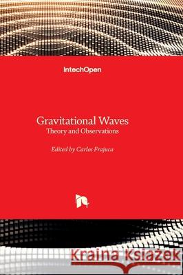 Gravitational Waves - Theory and Observations Carlos Frajuca 9781837694907 Intechopen - książka