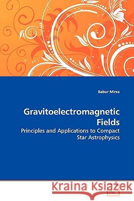 Gravitoelectromagnetic Fields Babur Mirza 9783639144765 VDM Verlag - książka