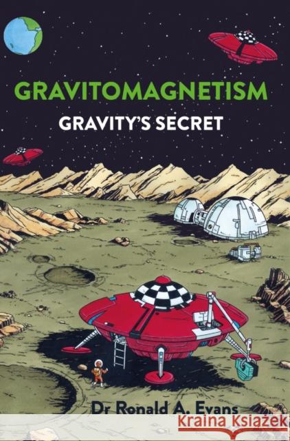 Gravitomagnetism: Gravity's Secret Dr Ronald A Evans 9781800462175 Troubador Publishing - książka