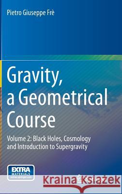 Gravity, a Geometrical Course: Volume 2: Black Holes, Cosmology and Introduction to Supergravity Frè, Pietro Giuseppe 9789400754423  - książka