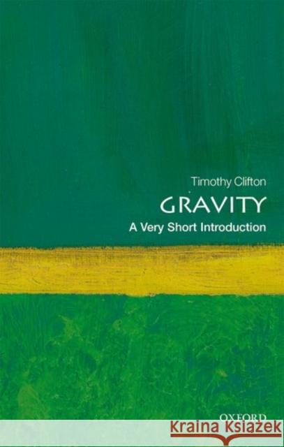 Gravity: A Very Short Introduction Timothy (Lecturer in Theoretical Cosmology, Queen Mary, University of London) Clifton 9780198729143 Oxford University Press - książka