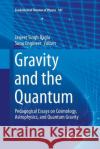Gravity and the Quantum: Pedagogical Essays on Cosmology, Astrophysics, and Quantum Gravity Bagla, Jasjeet Singh 9783319847207 Springer