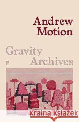 Gravity Archives Sir Andrew Motion 9780571395972 Faber & Faber - książka