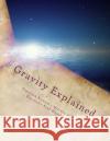 Gravity Explained Martin O. Cook David D. Miller 9781484025017 Createspace