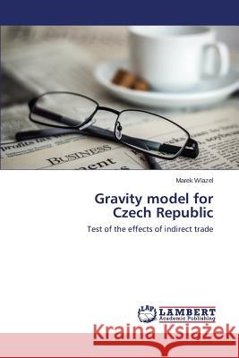 Gravity model for Czech Republic Wlazel Marek 9783659749858 LAP Lambert Academic Publishing - książka