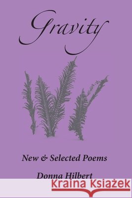Gravity: New & Selected Poems Donna Hilbert 9781957799308 Moontide Press - książka