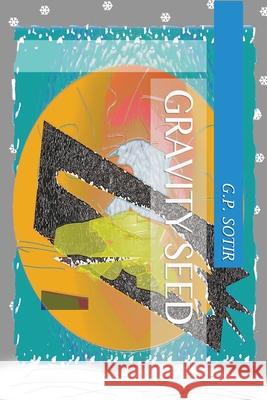 Gravity Seed G. P. Sotir 9781724165190 Independently Published - książka
