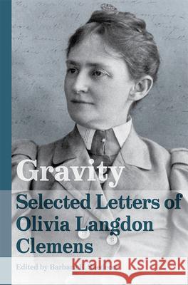 Gravity: Selected Letters of Olivia Langdon Clemens Barbara E. Snedecor 9780826222916 University of Missouri Press - książka