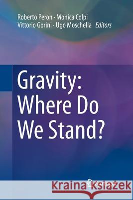 Gravity: Where Do We Stand? Roberto Peron Monica Colpi Vittorio Gorini 9783319793009 Springer International Publishing AG - książka