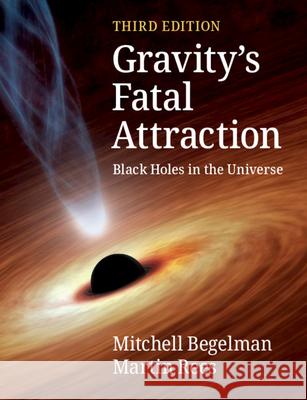 Gravity's Fatal Attraction: Black Holes in the Universe Begelman, Mitchell 9781108819053 Cambridge University Press - książka