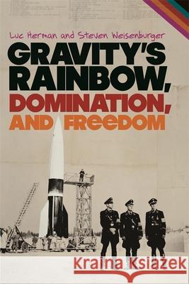 Gravity's Rainbow, Domination, and Freedom Luc Herman Steven C. Weisenburger 9780820335087 University of Georgia Press - książka