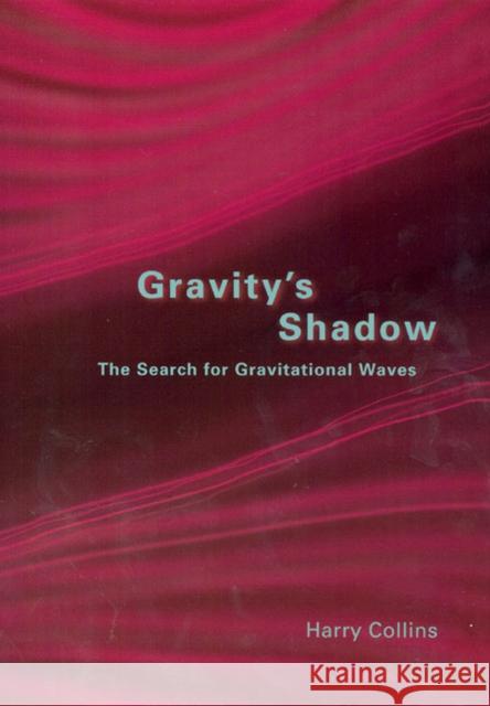 Gravity's Shadow: The Search for Gravitational Waves Collins, Harry 9780226113784 University of Chicago Press - książka