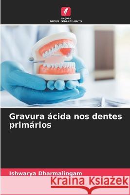 Gravura ácida nos dentes primários Dharmalingam, Ishwarya 9786205323045 Edicoes Nosso Conhecimento - książka