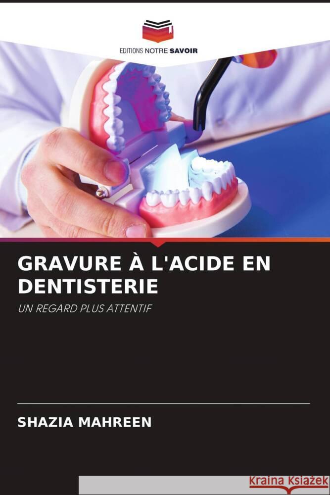 GRAVURE À L'ACIDE EN DENTISTERIE MAHREEN, SHAZIA 9786204551852 Editions Notre Savoir - książka