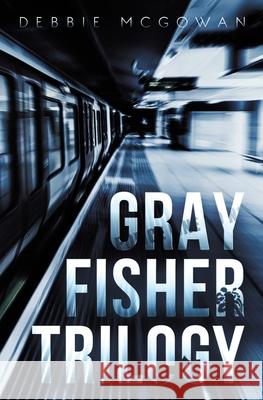 Gray Fisher Trilogy Debbie McGowan 9781786455123 Beaten Track Publishing - książka