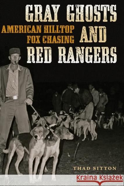 Gray Ghosts and Red Rangers: American Hilltop Fox Chasing Thad Sitton 9781477309988 University of Texas Press - książka