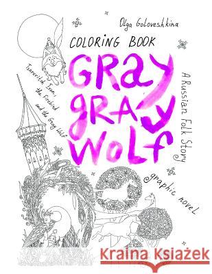 Gray Gray Wolf: Tsarevitch Ivan, the Firebird and the Gray Wolf. a Russian Folk Story. Graphic Novel. Coloring Book. Olga Goloveshkina 9781790554560 Independently Published - książka