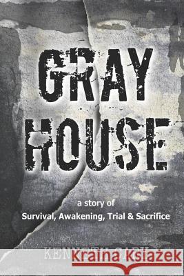 Gray House: Survival, Awkening, Trial & Sacrifice Kenneth Cary 9781725602649 Createspace Independent Publishing Platform - książka