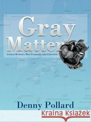 Gray Matter: Aviation Mechanics Most Frequently Asked Questions Pollard, Denny 9781466919297 Trafford Publishing - książka