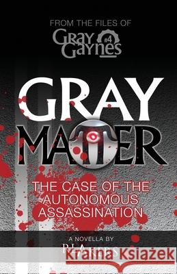Gray Matter: The Case of the Autonomous Assassination R. L. Akers 9781979709415 Createspace Independent Publishing Platform - książka