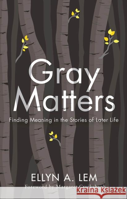 Gray Matters: Finding Meaning in the Stories of Later Life Ellyn Lem Margaret Cruikshank 9781978806313 Rutgers University Press - książka