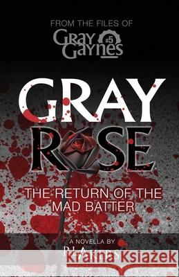 Gray Rose: The Return of the Mad Batter R. L. Akers 9781983486173 Createspace Independent Publishing Platform - książka