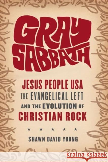 Gray Sabbath: Jesus People Usa, the Evangelical Left, and the Evolution of Christian Rock Young, Shawn 9780231172387 John Wiley & Sons - książka